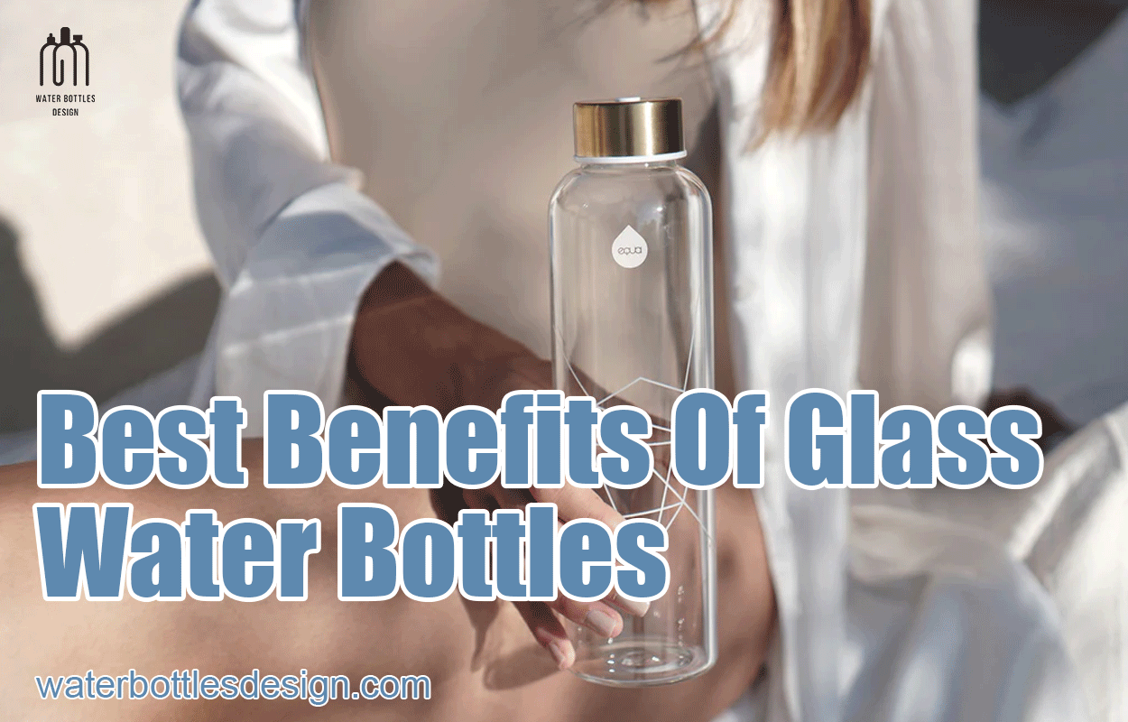 Best Benefits Of Glass Water Bottles