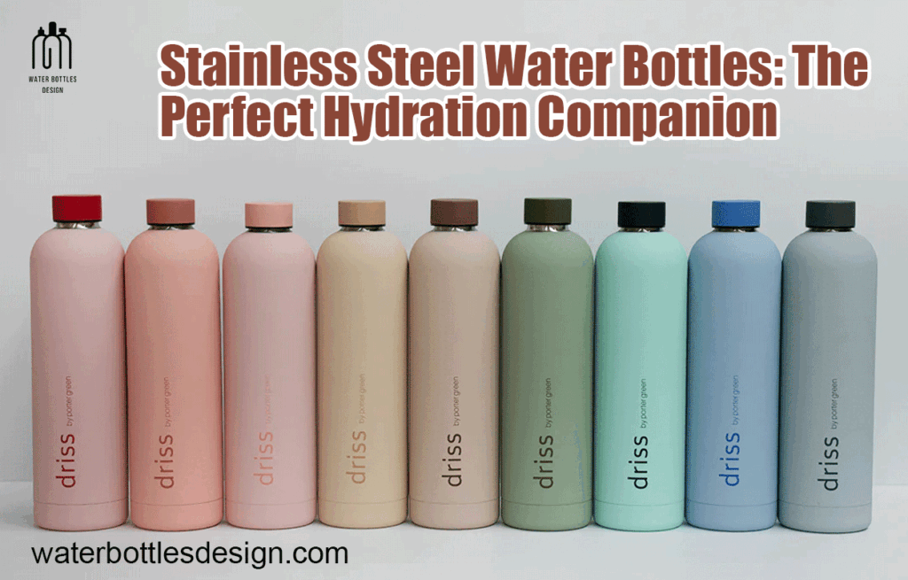 Stainless Steel Water Bottles: The Perfect Hydration Companion